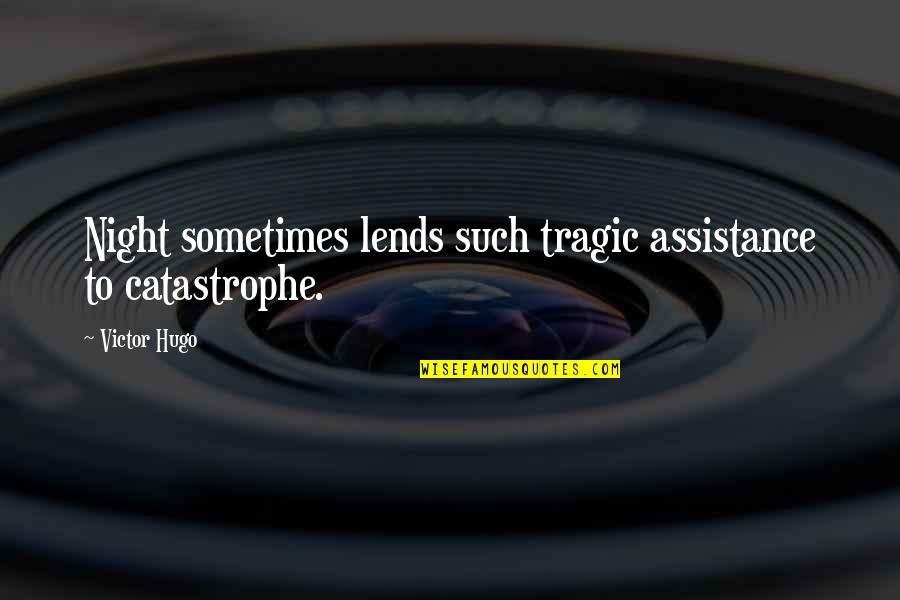 Your 18 Year Old Daughter Quotes By Victor Hugo: Night sometimes lends such tragic assistance to catastrophe.