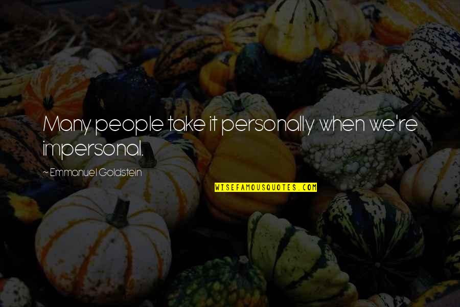 Your 20s Your 30s Quotes By Emmanuel Goldstein: Many people take it personally when we're impersonal. Your 20s Your 30s Quotes By Emmanuel Goldstein: Many people take it personally when we're impersonal.