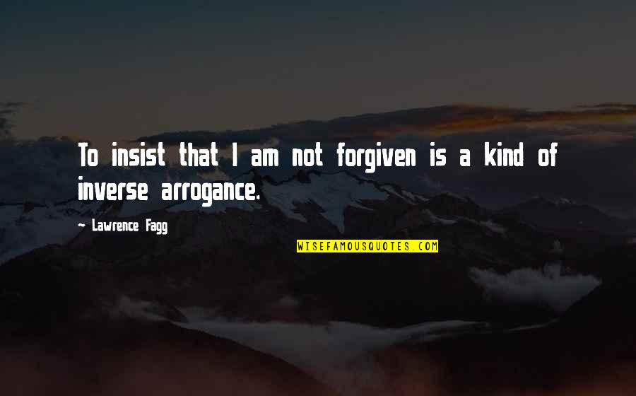 Your 20s Your 30s Quotes By Lawrence Fagg: To insist that I am not forgiven is Your 20s Your 30s Quotes By Lawrence Fagg: To insist that I am not forgiven is