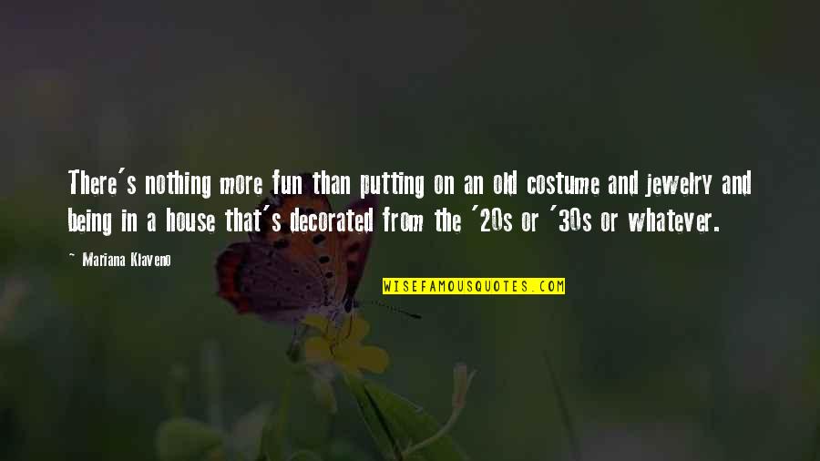 Your 20s Your 30s Quotes By Mariana Klaveno: There's nothing more fun than putting on an Your 20s Your 30s Quotes By Mariana Klaveno: There's nothing more fun than putting on an