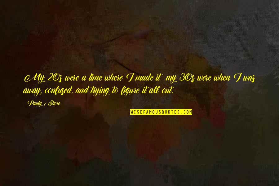 Your 20s Your 30s Quotes By Pauly Shore: My 20s were a time where I made Your 20s Your 30s Quotes By Pauly Shore: My 20s were a time where I made