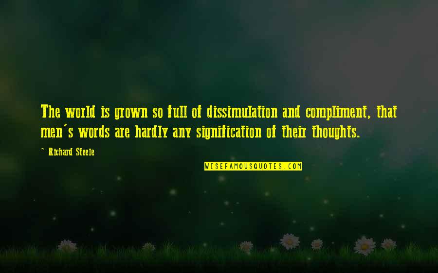 Your 20s Your 30s Quotes By Richard Steele: The world is grown so full of dissimulation Your 20s Your 30s Quotes By Richard Steele: The world is grown so full of dissimulation