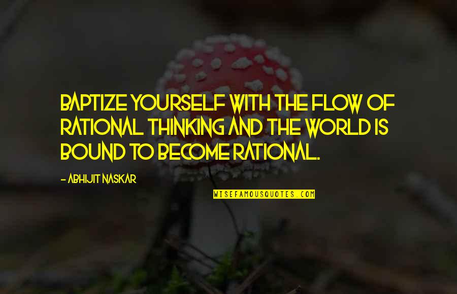 Your 2nd Love Quotes By Abhijit Naskar: Baptize yourself with the flow of rational thinking