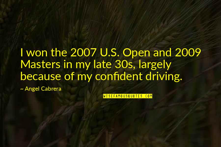 Your 30s Quotes By Angel Cabrera: I won the 2007 U.S. Open and 2009