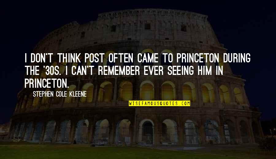 Your 30s Quotes By Stephen Cole Kleene: I don't think Post often came to Princeton