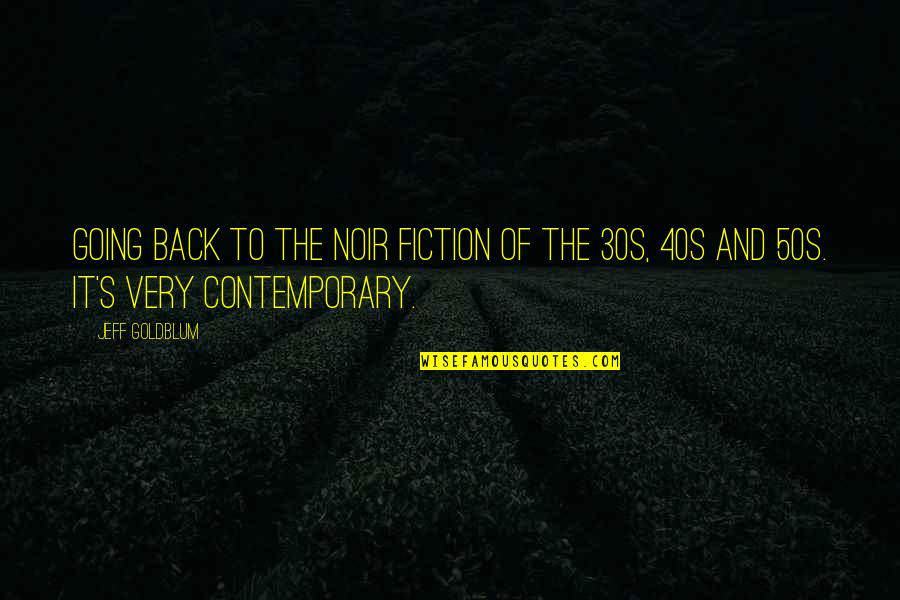 Your 40s Quotes By Jeff Goldblum: Going back to the noir fiction of the