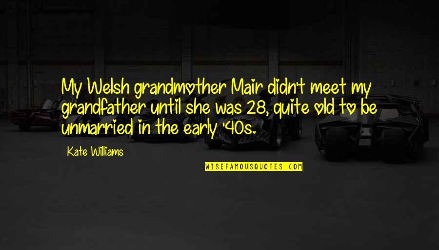 Your 40s Quotes By Kate Williams: My Welsh grandmother Mair didn't meet my grandfather