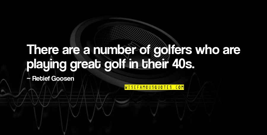 Your 40s Quotes By Retief Goosen: There are a number of golfers who are