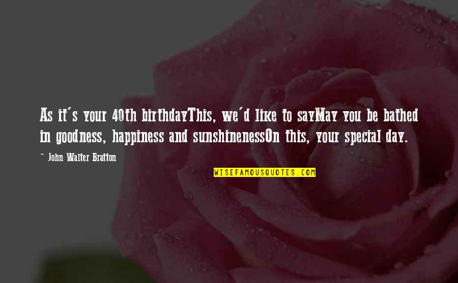 Your 40th Birthday Quotes By John Walter Bratton: As it's your 40th birthdayThis, we'd like to