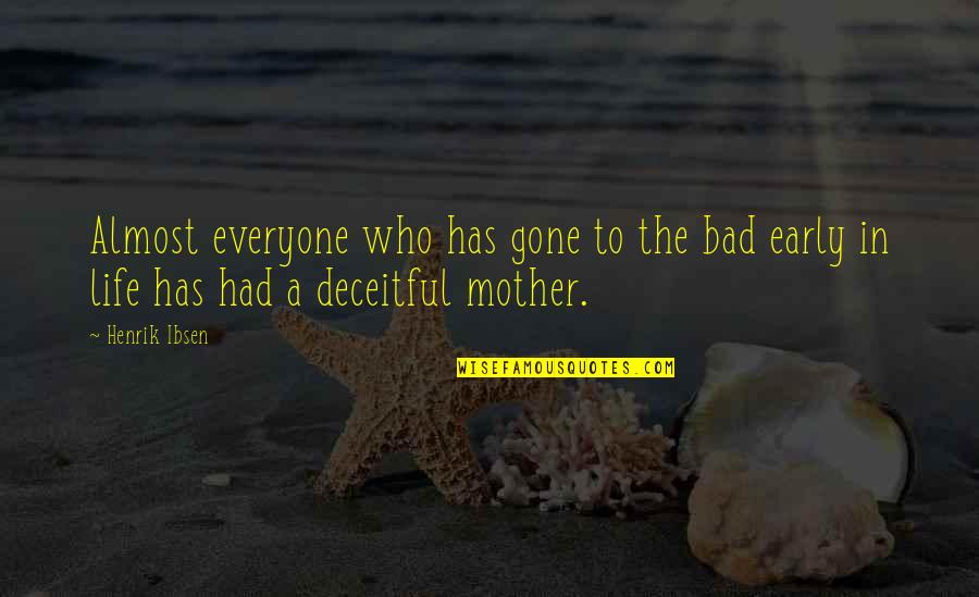 Your A Bad Mother Quotes By Henrik Ibsen: Almost everyone who has gone to the bad