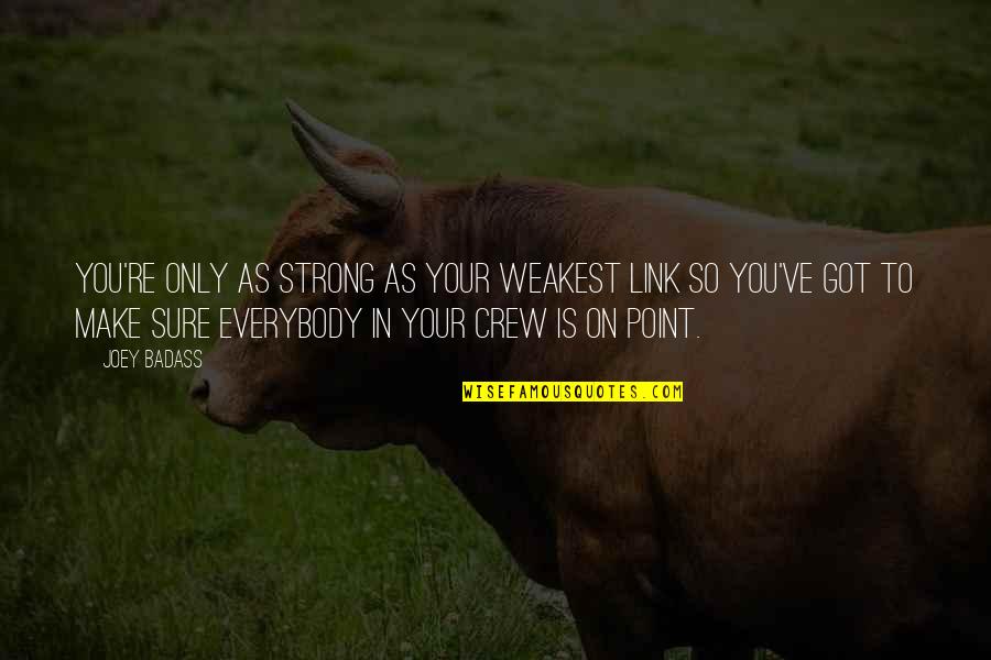 Your A Badass Quotes By Joey Badass: You're only as strong as your weakest link