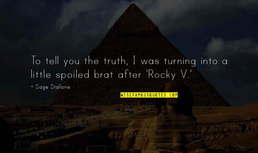 Your A Brat Quotes By Sage Stallone: To tell you the truth, I was turning