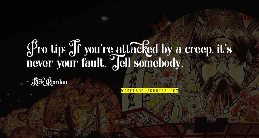 Your A Creep Quotes By Rick Riordan: Pro tip: If you're attacked by a creep,