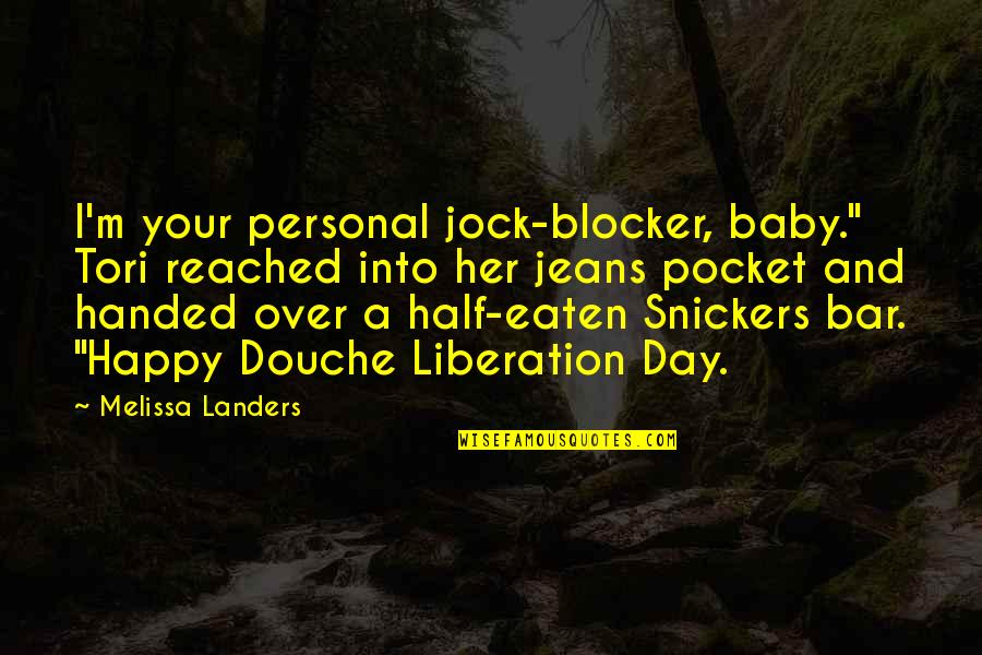 Your A Douche Quotes By Melissa Landers: I'm your personal jock-blocker, baby." Tori reached into Your A Douche Quotes By Melissa Landers: I'm your personal jock-blocker, baby." Tori reached into