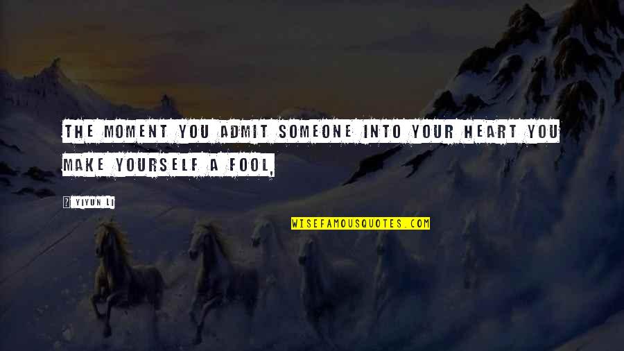 Your A Fool Quotes By Yiyun Li: The moment you admit someone into your heart