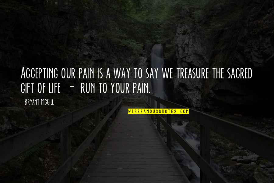 Your A Gift Quotes By Bryant McGill: Accepting our pain is a way to say Your A Gift Quotes By Bryant McGill: Accepting our pain is a way to say