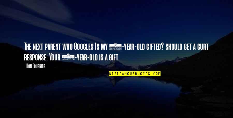 Your A Gift Quotes By Ron Fournier: The next parent who Googles Is my 2-year-old Your A Gift Quotes By Ron Fournier: The next parent who Googles Is my 2-year-old
