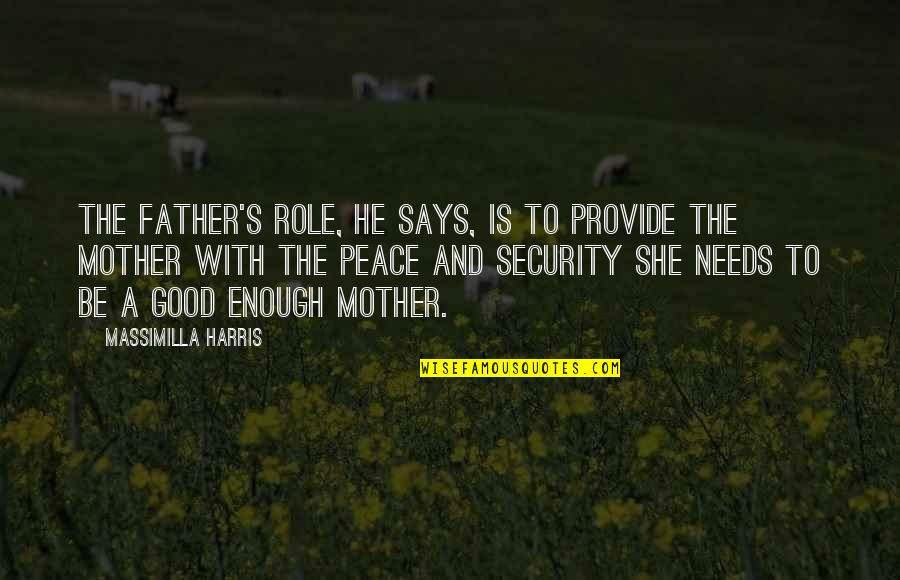 Your A Good Mother Quotes By Massimilla Harris: The father's role, he says, is to provide Your A Good Mother Quotes By Massimilla Harris: The father's role, he says, is to provide
