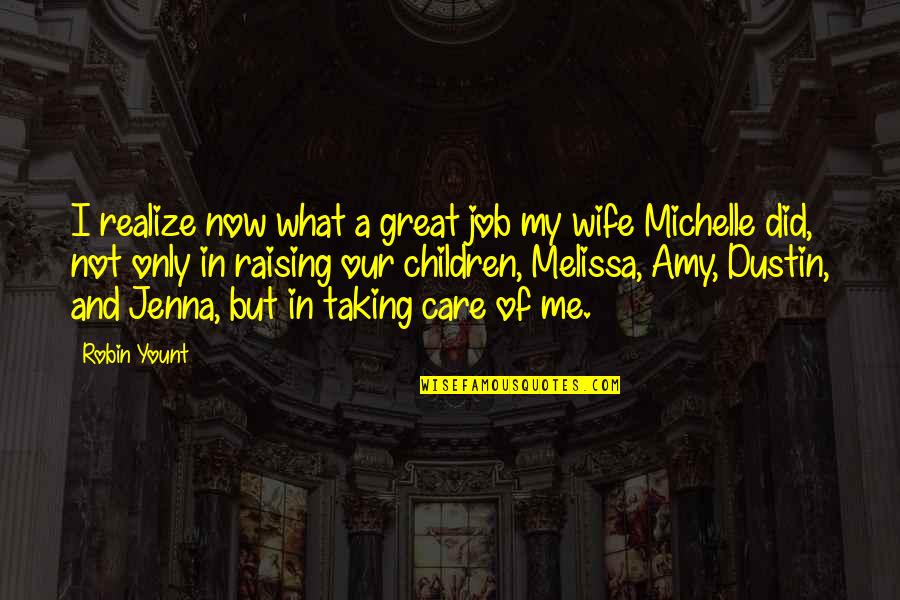 Your A Great Wife Quotes By Robin Yount: I realize now what a great job my