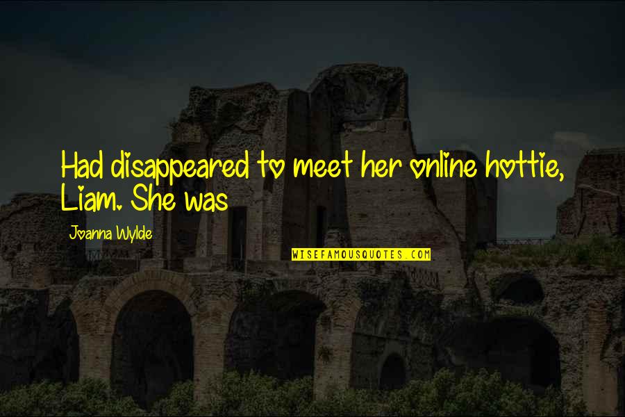 Your A Hottie Quotes By Joanna Wylde: Had disappeared to meet her online hottie, Liam.