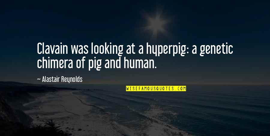 Your A Pig Quotes By Alastair Reynolds: Clavain was looking at a hyperpig: a genetic