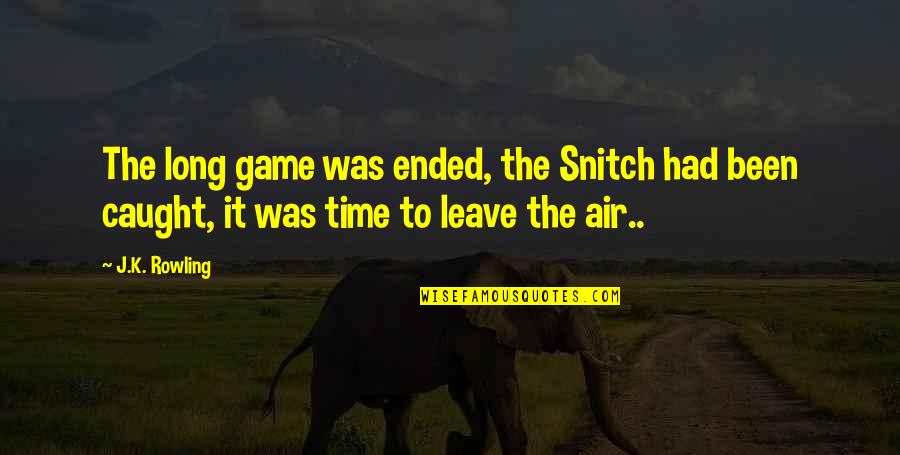 Your A Snitch Quotes By J.K. Rowling: The long game was ended, the Snitch had