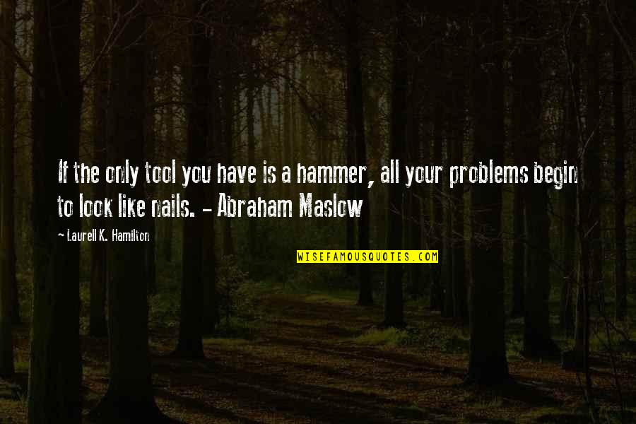 Your A Tool Quotes By Laurell K. Hamilton: If the only tool you have is a