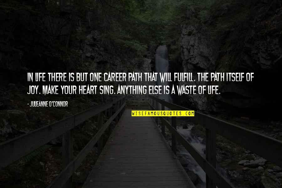 Your A Waste Of Life Quotes By Julieanne O'Connor: In life there is but one career path
