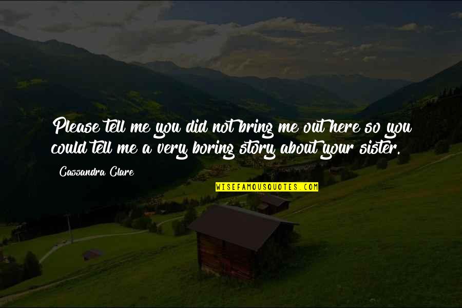 Your About Me Quotes By Cassandra Clare: Please tell me you did not bring me