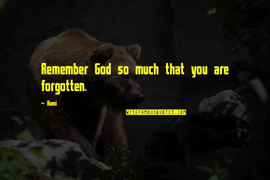 Your Absence Is Felt Quotes By Rumi: Remember God so much that you are forgotten.