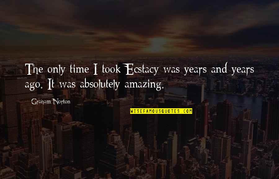 Your Absolutely Amazing Quotes By Graham Norton: The only time I took Ecstacy was years