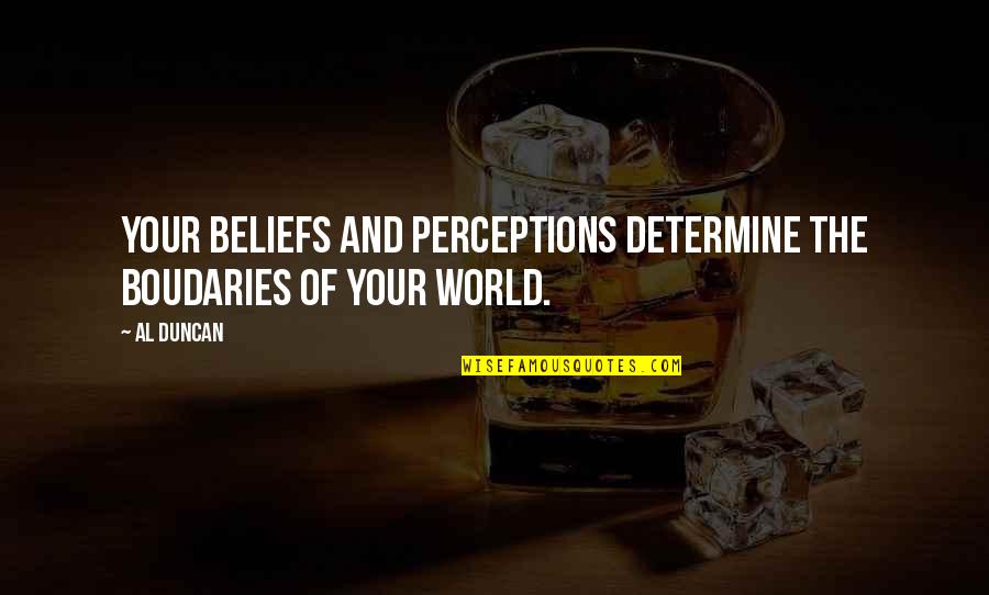 Your Achievement Quotes By Al Duncan: Your beliefs and perceptions determine the boudaries of