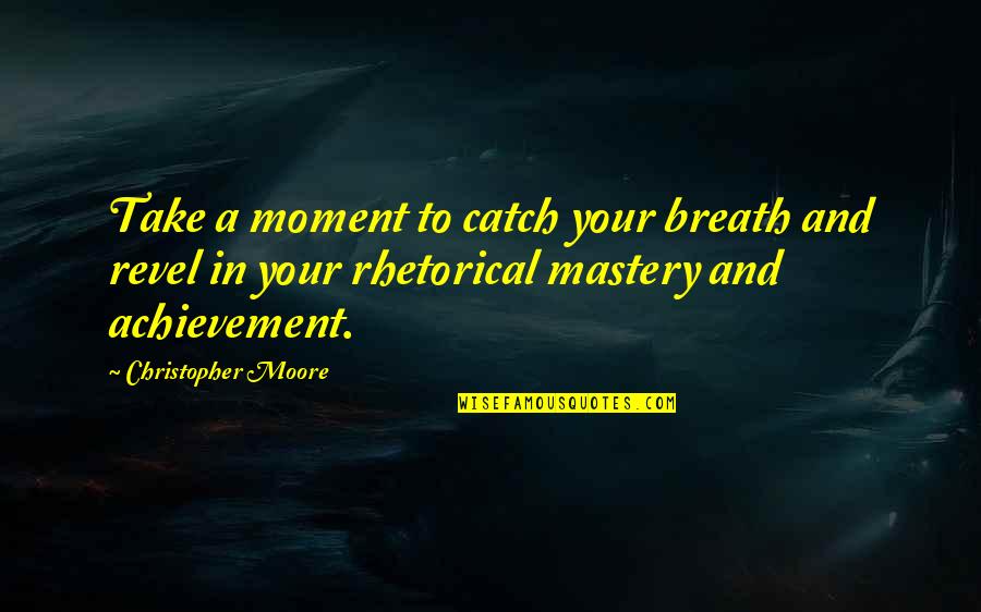 Your Achievement Quotes By Christopher Moore: Take a moment to catch your breath and