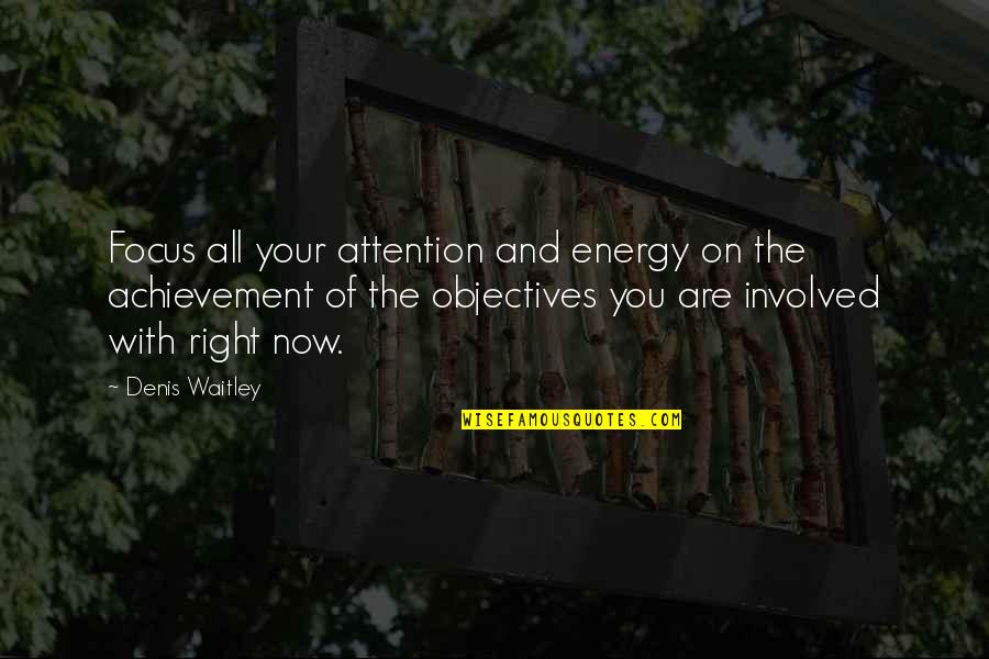 Your Achievement Quotes By Denis Waitley: Focus all your attention and energy on the
