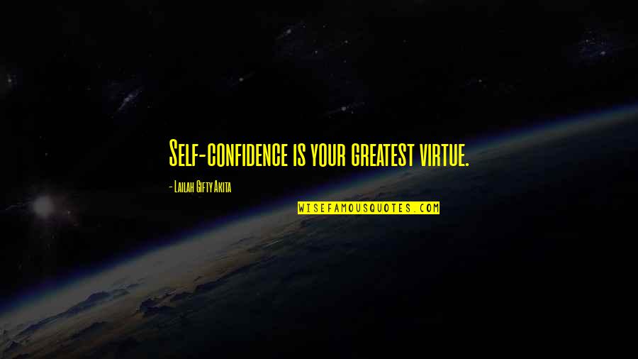 Your Achievement Quotes By Lailah Gifty Akita: Self-confidence is your greatest virtue.