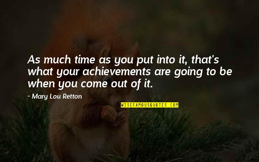 Your Achievement Quotes By Mary Lou Retton: As much time as you put into it, Your Achievement Quotes By Mary Lou Retton: As much time as you put into it,