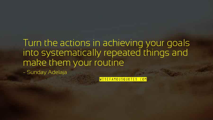 Your Achievement Quotes By Sunday Adelaja: Turn the actions in achieving your goals into