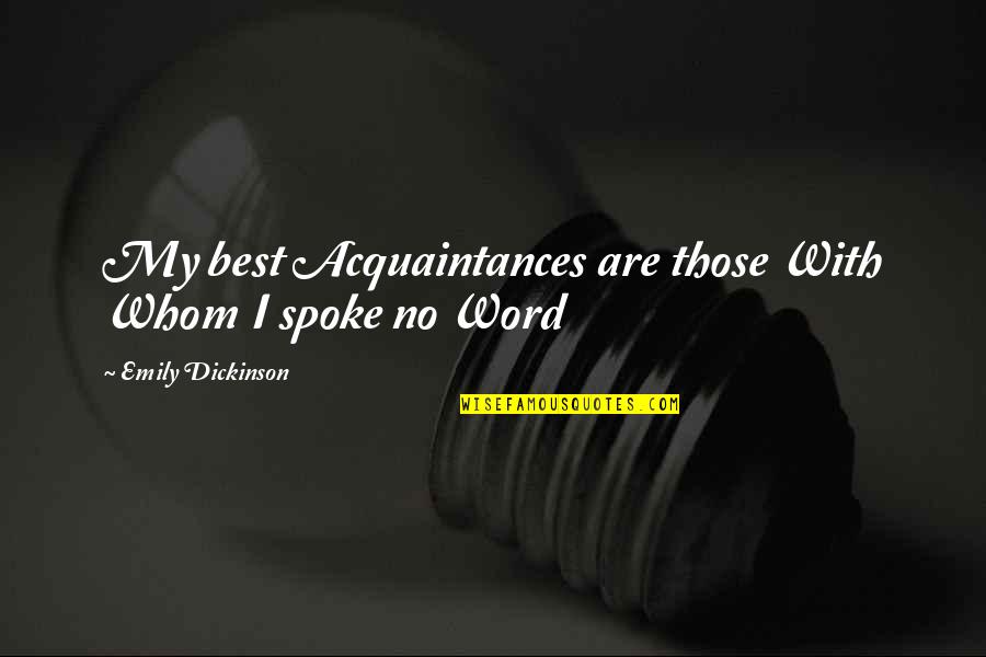 Your Acquaintance Quotes By Emily Dickinson: My best Acquaintances are those With Whom I