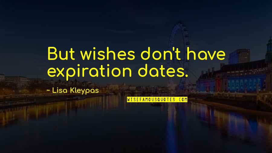 Your Actions Define You Quotes By Lisa Kleypas: But wishes don't have expiration dates.