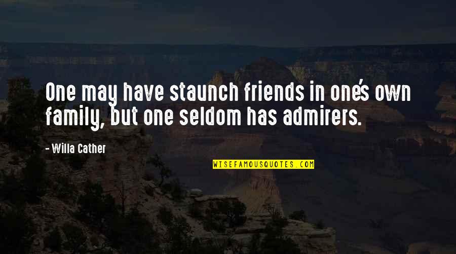 Your Admirer Quotes By Willa Cather: One may have staunch friends in one's own