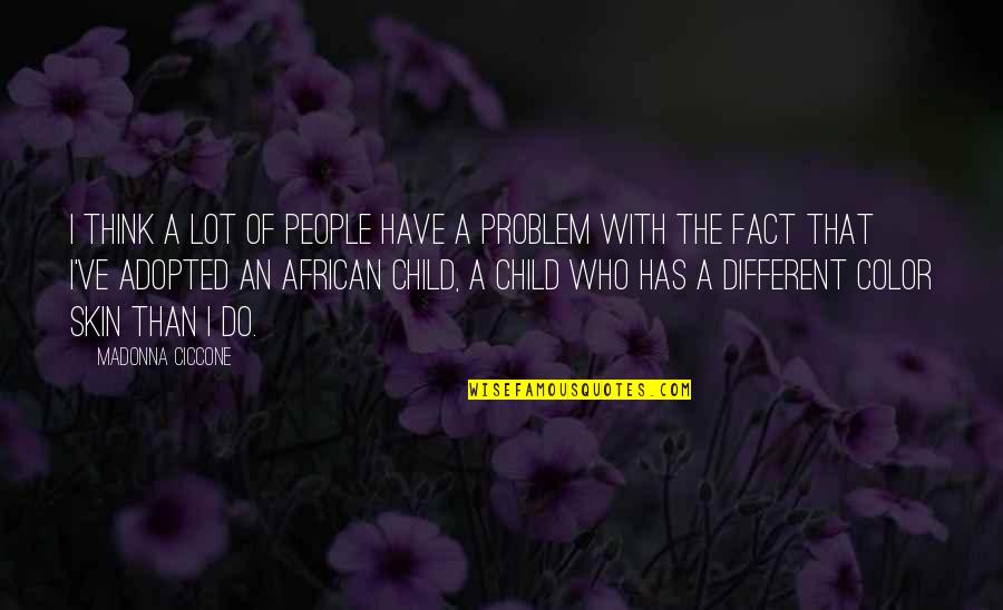 Your Adopted Quotes By Madonna Ciccone: I think a lot of people have a Your Adopted Quotes By Madonna Ciccone: I think a lot of people have a
