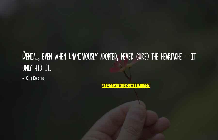 Your Adopted Quotes By Ruth Cardello: Denial, even when unanimously adopted, never cured the