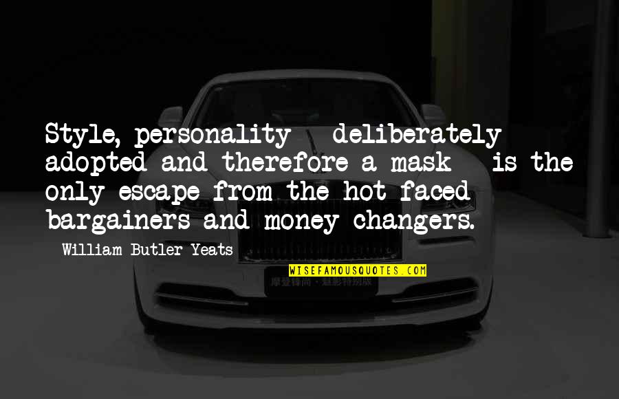 Your Adopted Quotes By William Butler Yeats: Style, personality - deliberately adopted and therefore a Your Adopted Quotes By William Butler Yeats: Style, personality - deliberately adopted and therefore a