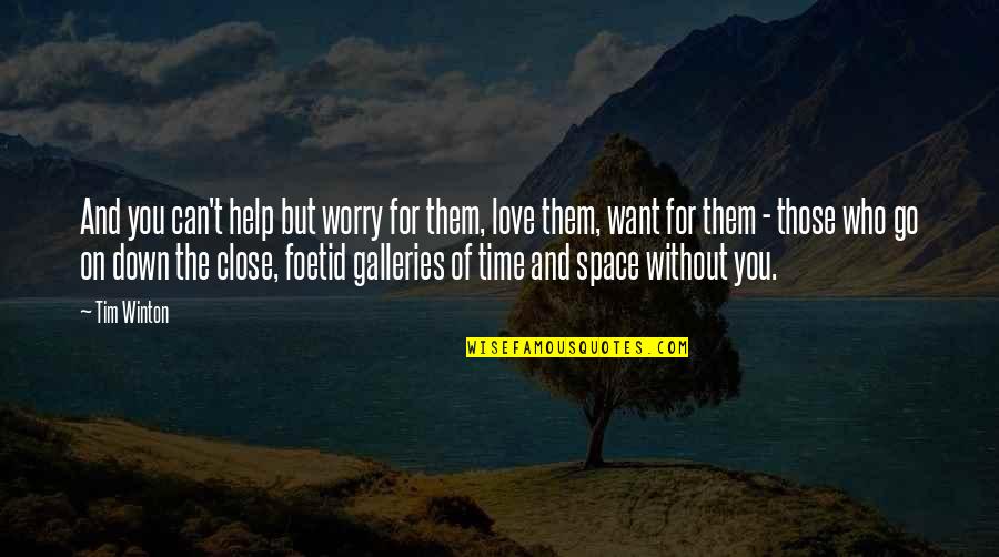 Your All I Want Love Quotes By Tim Winton: And you can't help but worry for them,