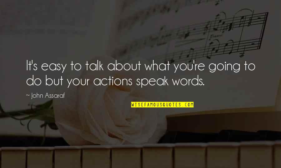 Your All Talk No Action Quotes By John Assaraf: It's easy to talk about what you're going