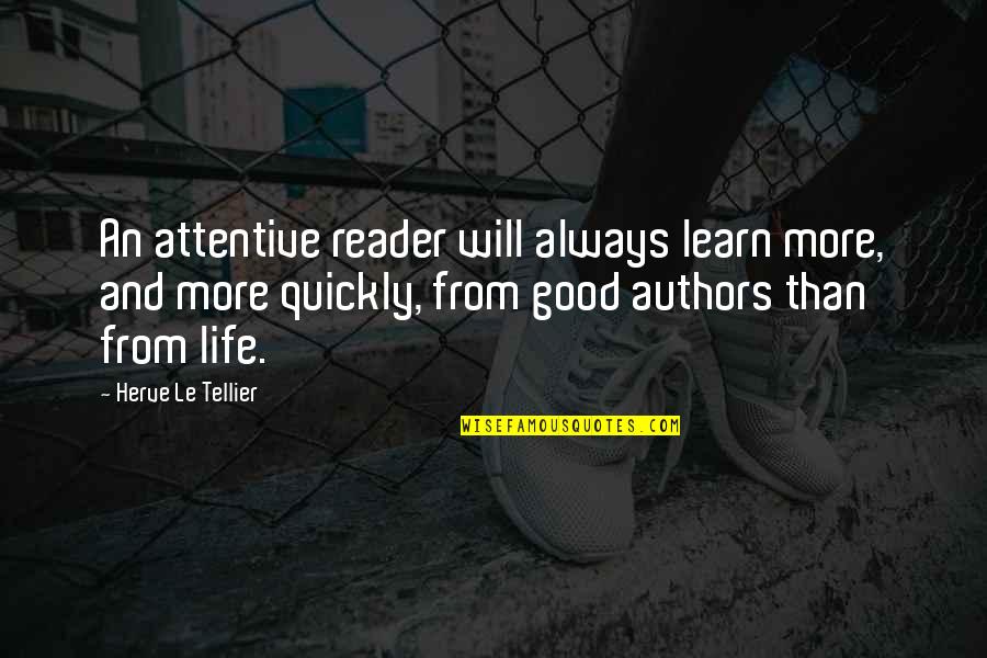 Your Always Good Enough Quotes By Herve Le Tellier: An attentive reader will always learn more, and Your Always Good Enough Quotes By Herve Le Tellier: An attentive reader will always learn more, and