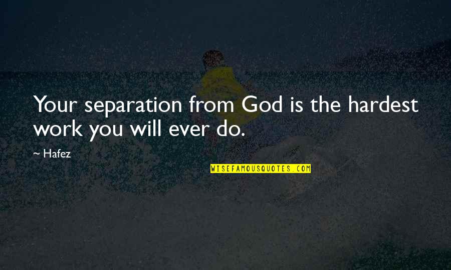 Your Amazing Girl Quotes By Hafez: Your separation from God is the hardest work