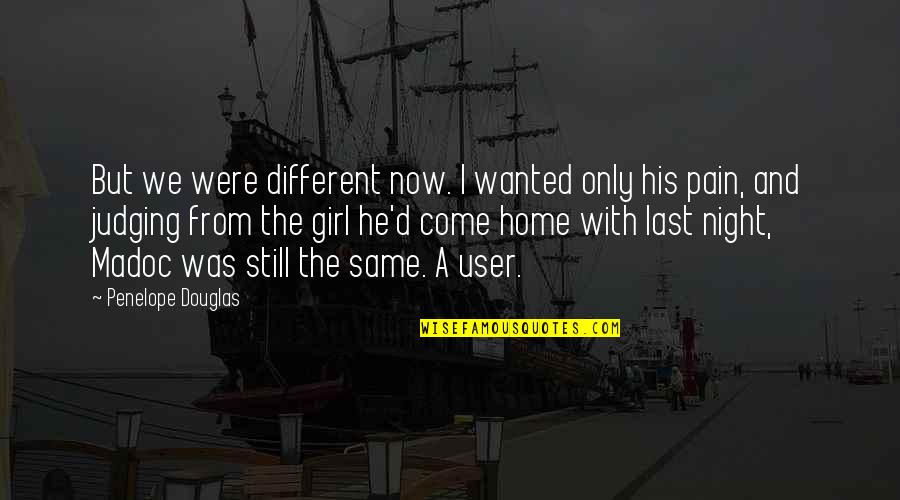 Your Amazing Girl Quotes By Penelope Douglas: But we were different now. I wanted only Your Amazing Girl Quotes By Penelope Douglas: But we were different now. I wanted only