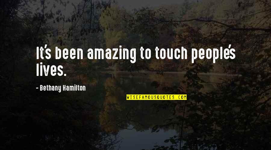 Your Amazing Inspirational Quotes By Bethany Hamilton: It's been amazing to touch people's lives. Your Amazing Inspirational Quotes By Bethany Hamilton: It's been amazing to touch people's lives.
