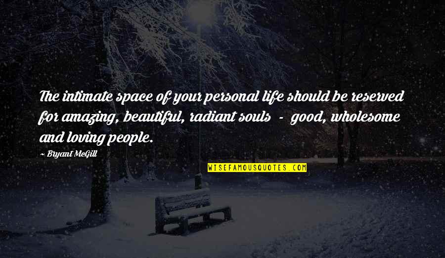 Your Amazing Love Quotes By Bryant McGill: The intimate space of your personal life should